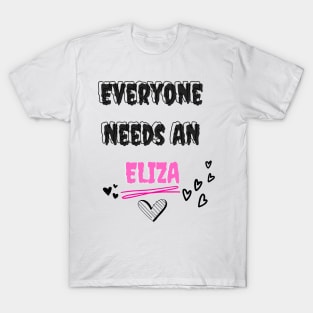 Eliza Name Design Everyone Needs An Eliza T-Shirt